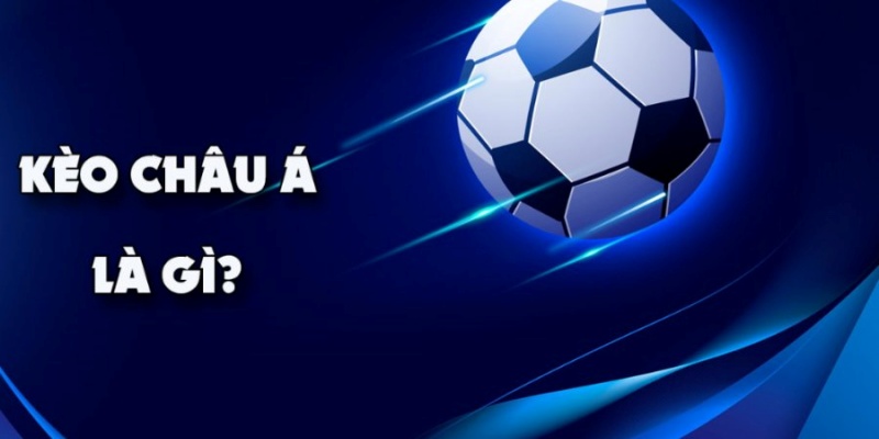 Đặt cược kèo Châu Á để thắng lớn